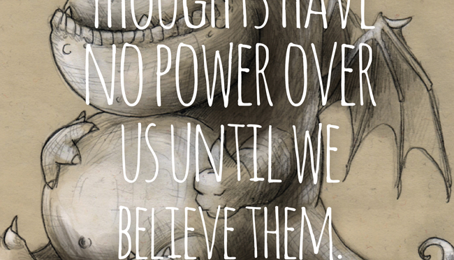 « Les pensées n’ont aucun pouvoir sur nous jusqu’à ce qu’on les croient »
